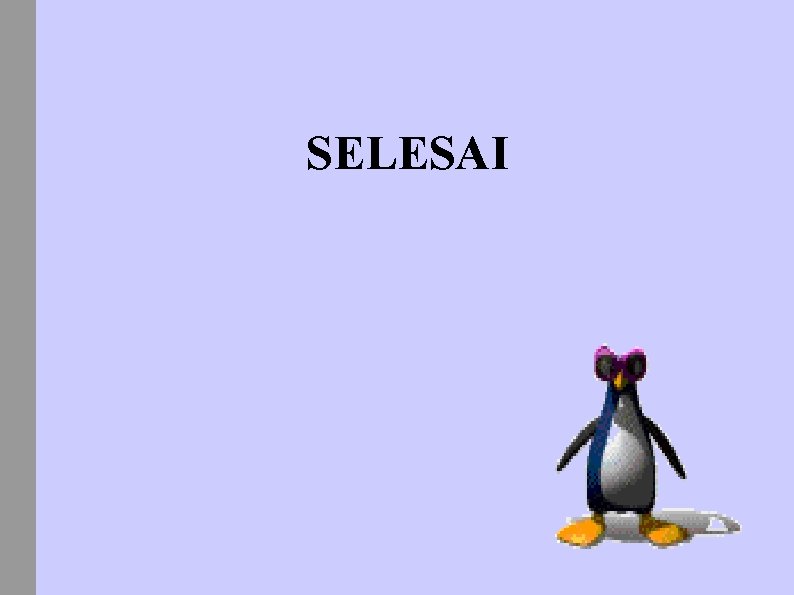 SELESAI SELESAI