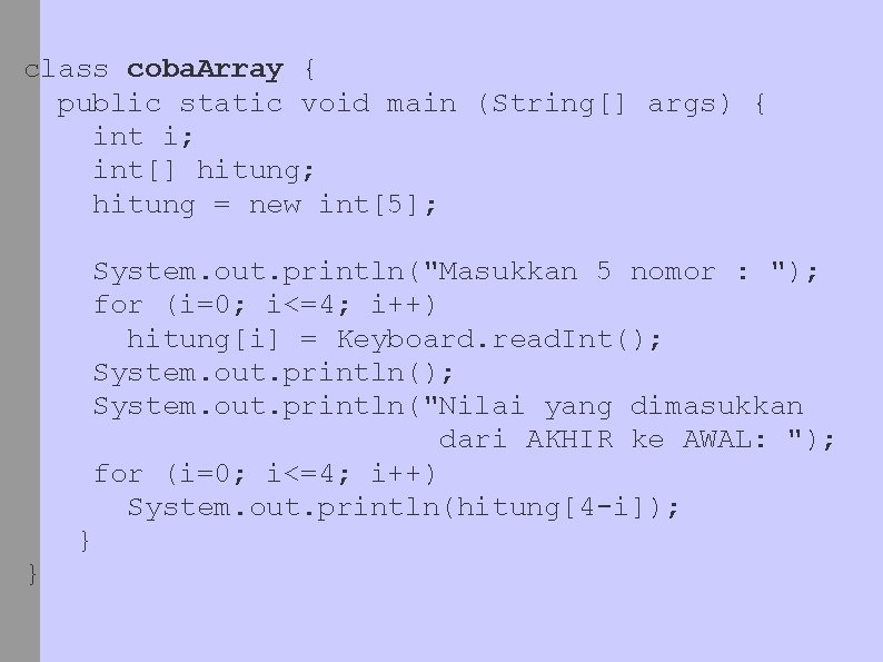 class coba. Array { public static void main (String[] args) { int i; int[]