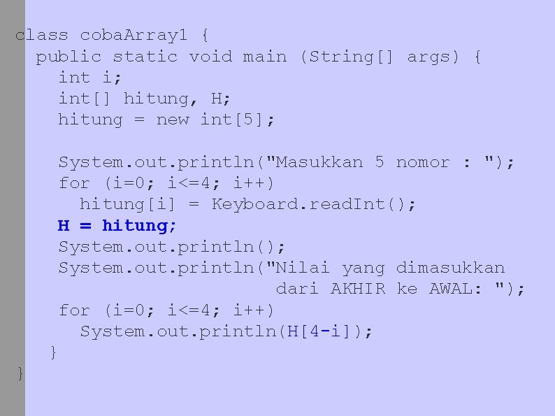 class coba. Array 1 { public static void main (String[] args) { int i;