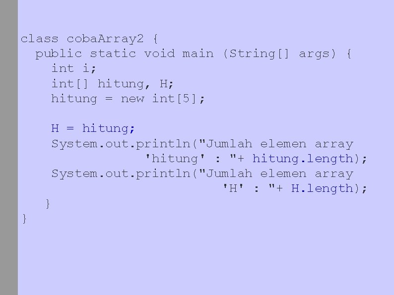 class coba. Array 2 { public static void main (String[] args) { int i;