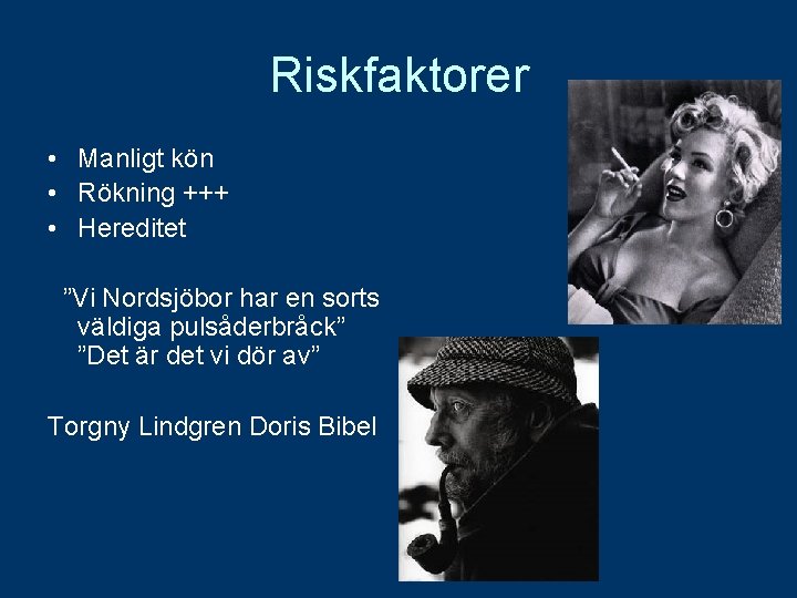 Riskfaktorer • Manligt kön • Rökning +++ • Hereditet ”Vi Nordsjöbor har en sorts