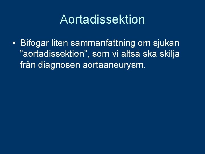 Aortadissektion • Bifogar liten sammanfattning om sjukan ”aortadissektion”, som vi altså ska skilja från