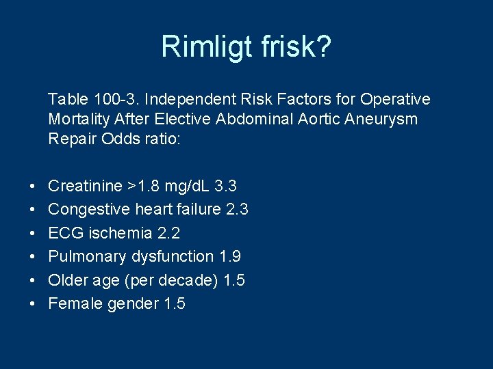 Rimligt frisk? Table 100 -3. Independent Risk Factors for Operative Mortality After Elective Abdominal