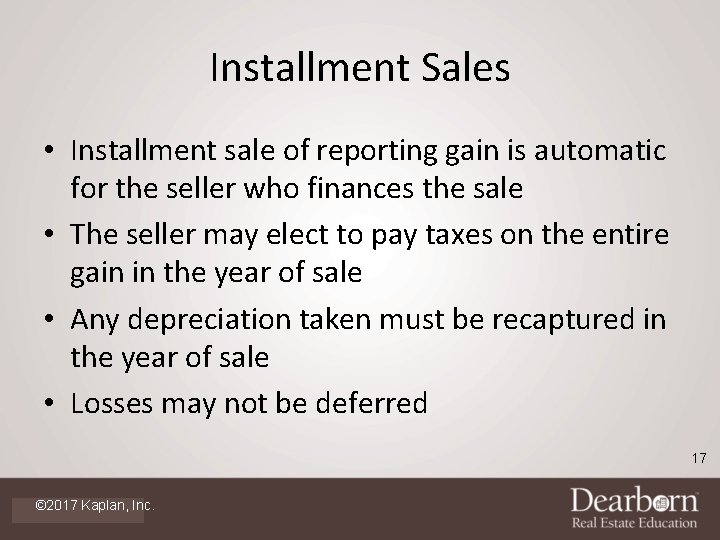 Installment Sales • Installment sale of reporting gain is automatic for the seller who