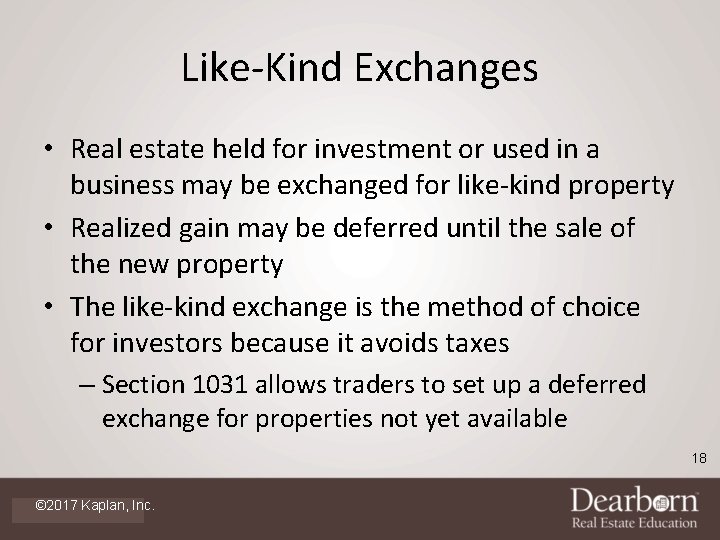 Like-Kind Exchanges • Real estate held for investment or used in a business may