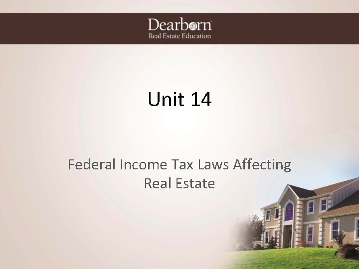 Unit 14 Federal Income Tax Laws Affecting Real Estate 