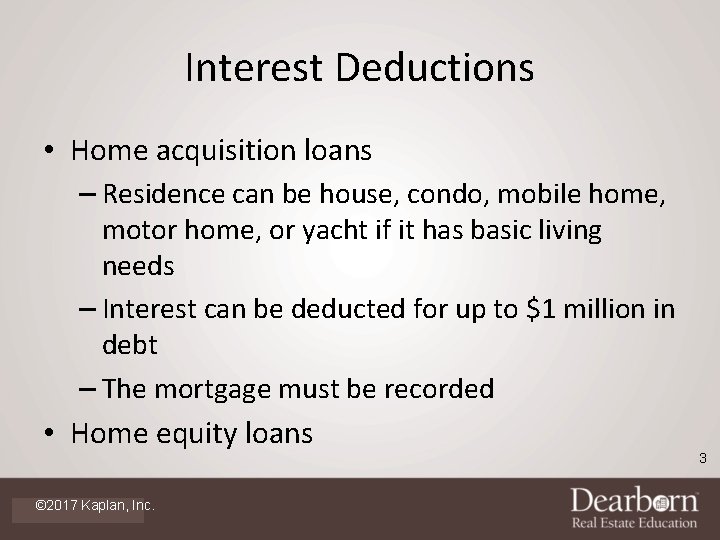 Interest Deductions • Home acquisition loans – Residence can be house, condo, mobile home,