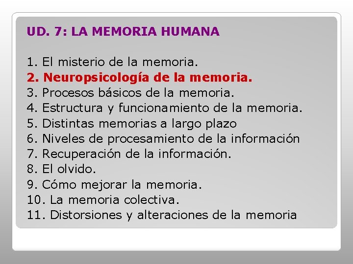 UD. 7: LA MEMORIA HUMANA 1. El misterio de la memoria. 2. Neuropsicología de