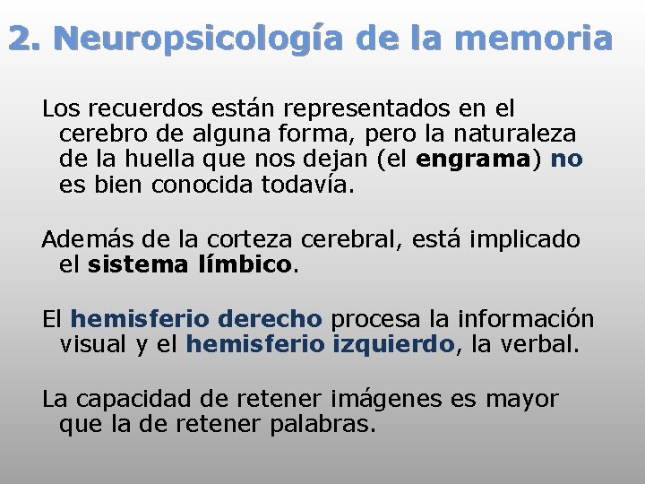 2. Neuropsicología de la memoria Los recuerdos están representados en el cerebro de alguna