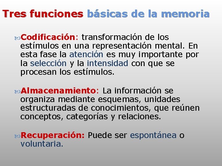 Tres funciones básicas de la memoria Codificación: transformación de los estímulos en una representación