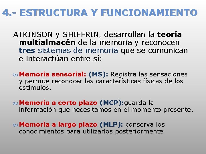 4. - ESTRUCTURA Y FUNCIONAMIENTO ATKINSON y SHIFFRIN, desarrollan la teoría multialmacén de la