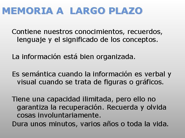 MEMORIA A LARGO PLAZO Contiene nuestros conocimientos, recuerdos, lenguaje y el significado de los
