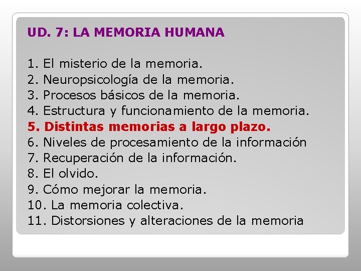 UD. 7: LA MEMORIA HUMANA 1. El misterio de la memoria. 2. Neuropsicología de