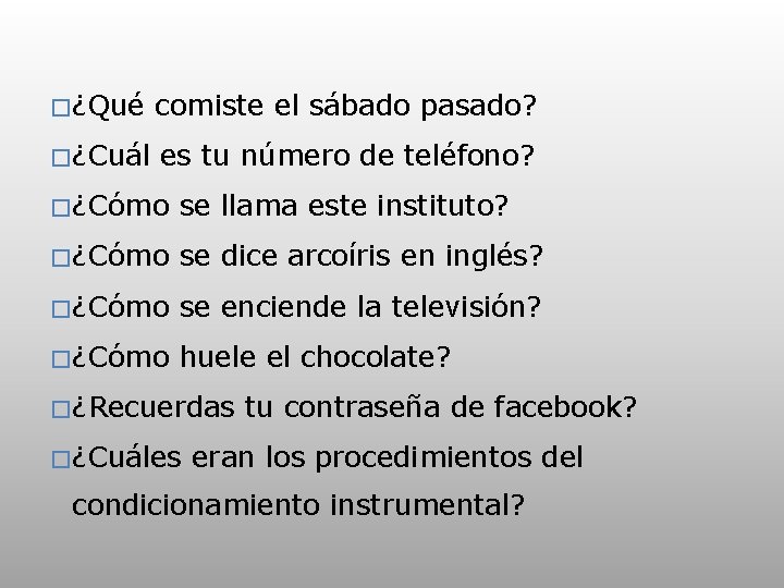 �¿Qué comiste el sábado pasado? �¿Cuál es tu número de teléfono? �¿Cómo se llama