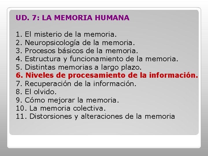 UD. 7: LA MEMORIA HUMANA 1. El misterio de la memoria. 2. Neuropsicología de