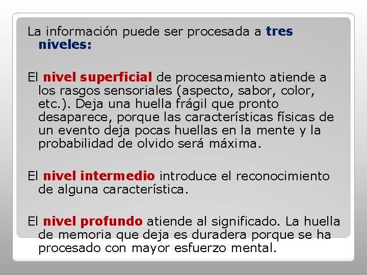 La información puede ser procesada a tres niveles: El nivel superficial de procesamiento atiende