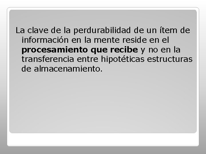 La clave de la perdurabilidad de un ítem de información en la mente reside
