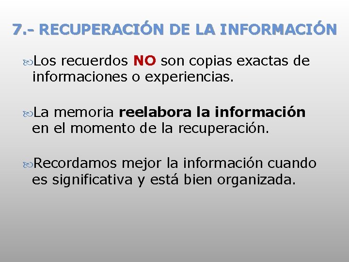 7. - RECUPERACIÓN DE LA INFORMACIÓN Los recuerdos NO son copias exactas de informaciones
