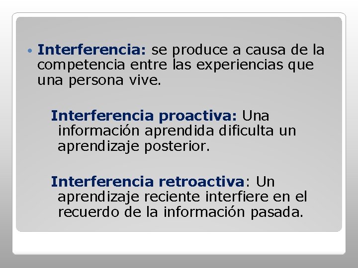  • Interferencia: se produce a causa de la competencia entre las experiencias que