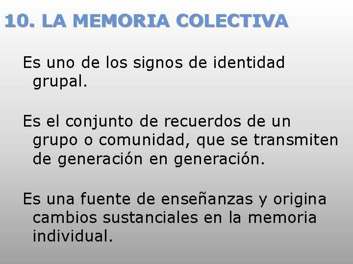 10. LA MEMORIA COLECTIVA Es uno de los signos de identidad grupal. Es el