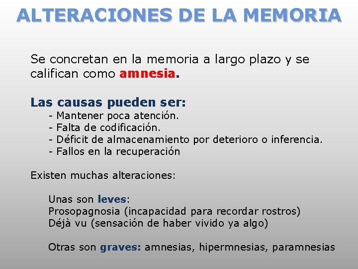 ALTERACIONES DE LA MEMORIA Se concretan en la memoria a largo plazo y se