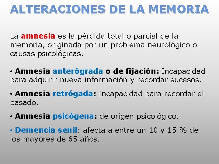 ALTERACIONES DE LA MEMORIA La amnesia es la pérdida total o parcial de la
