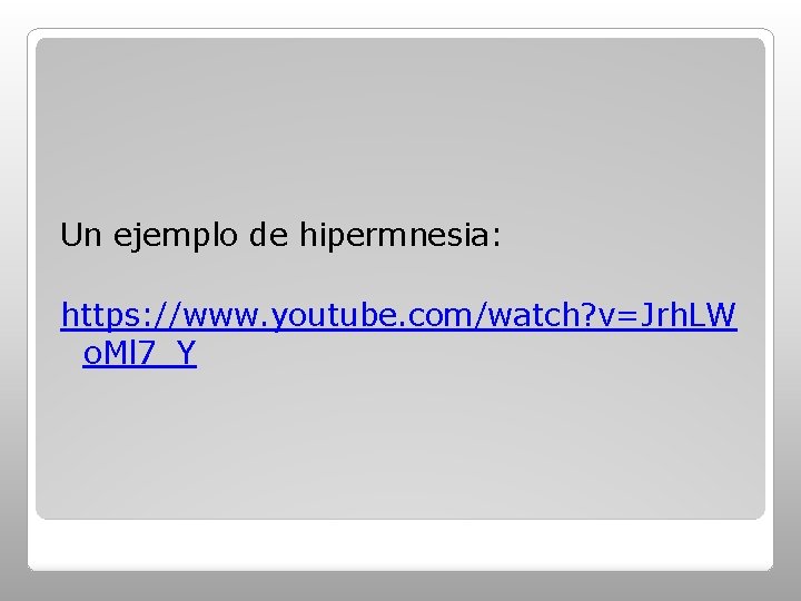 Un ejemplo de hipermnesia: https: //www. youtube. com/watch? v=Jrh. LW o. Ml 7_Y 