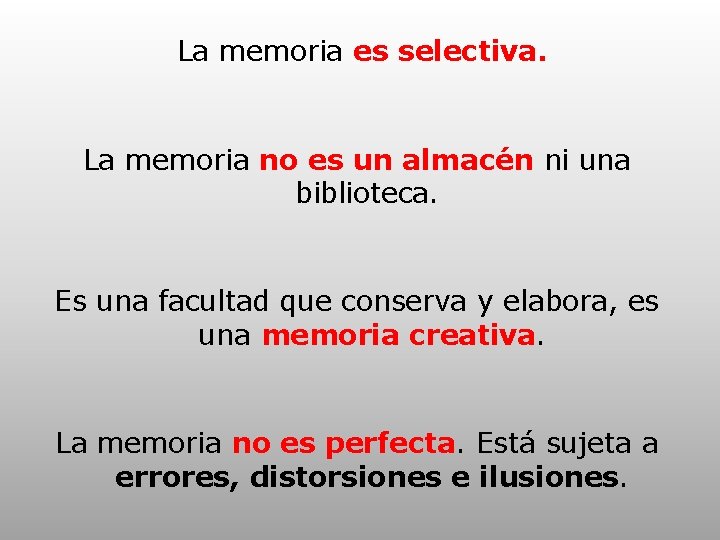 La memoria es selectiva. La memoria no es un almacén ni una biblioteca. Es