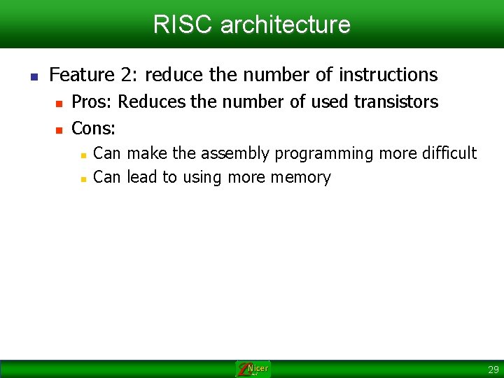 RISC architecture n Feature 2: reduce the number of instructions n n Pros: Reduces