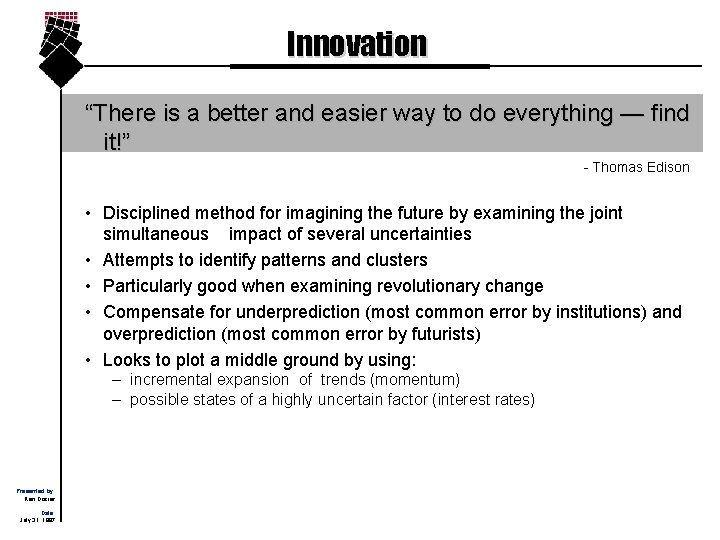 Innovation “There is a better and easier way to do everything — find it!”