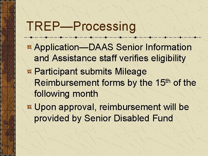 TREP—Processing Application—DAAS Senior Information and Assistance staff verifies eligibility Participant submits Mileage Reimbursement forms