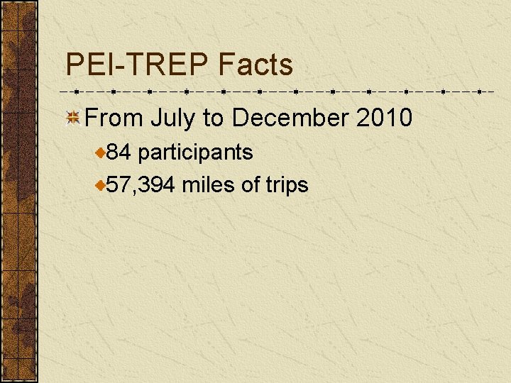 PEI-TREP Facts From July to December 2010 84 participants 57, 394 miles of trips