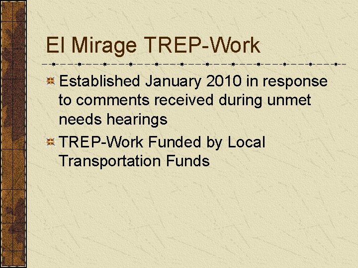 El Mirage TREP-Work Established January 2010 in response to comments received during unmet needs