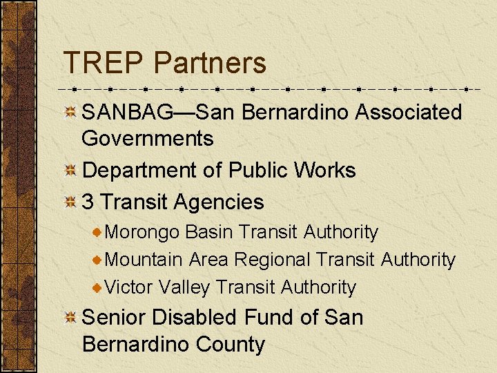 TREP Partners SANBAG—San Bernardino Associated Governments Department of Public Works 3 Transit Agencies Morongo