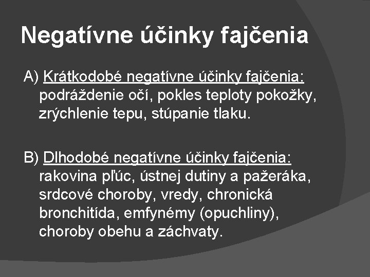 Negatívne účinky fajčenia A) Krátkodobé negatívne účinky fajčenia: podráždenie očí, pokles teploty pokožky, zrýchlenie