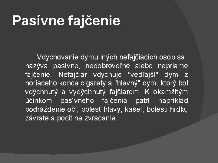 Pasívne fajčenie Vdychovanie dymu iných nefajčiacich osôb sa nazýva pasívne, nedobrovoľné alebo nepriame fajčenie.