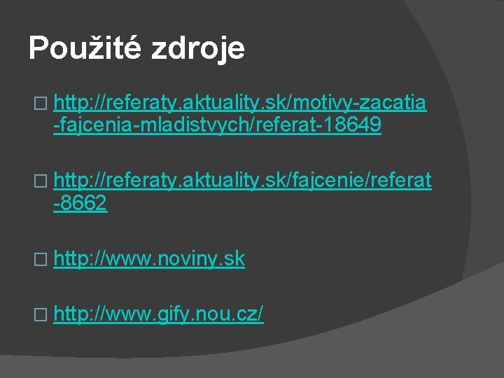 Použité zdroje � http: //referaty. aktuality. sk/motivy-zacatia -fajcenia-mladistvych/referat-18649 � http: //referaty. aktuality. sk/fajcenie/referat -8662