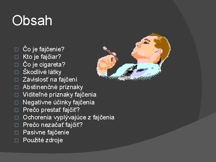 Obsah � � � � Čo je fajčenie? Kto je fajčiar? Čo je cigareta?