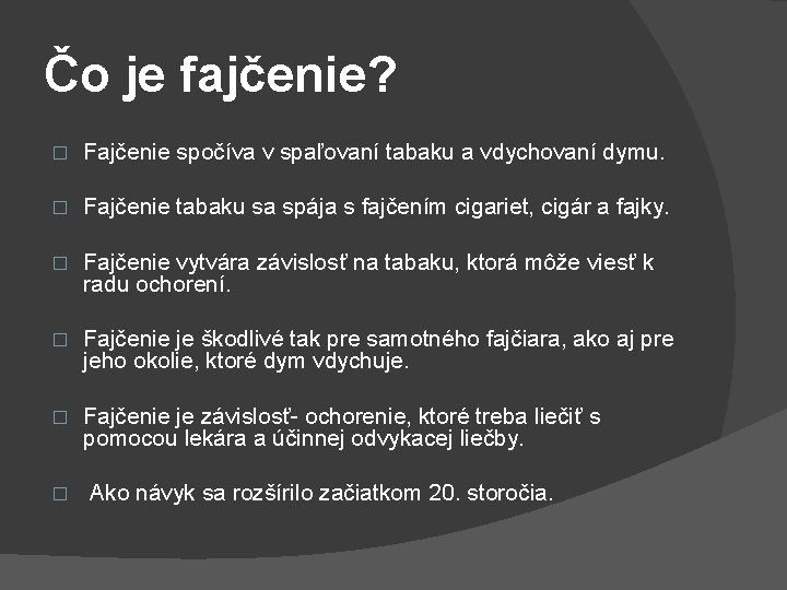 Čo je fajčenie? � Fajčenie spočíva v spaľovaní tabaku a vdychovaní dymu. � Fajčenie