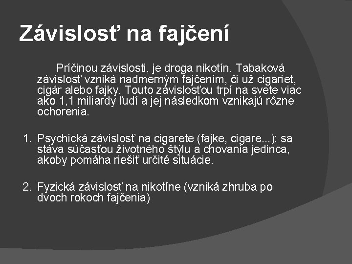 Závislosť na fajčení Príčinou závislosti, je droga nikotín. Tabaková závislosť vzniká nadmerným fajčením, či