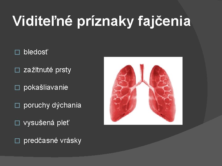 Viditeľné príznaky fajčenia � bledosť � zažltnuté prsty � pokašliavanie � poruchy dýchania �