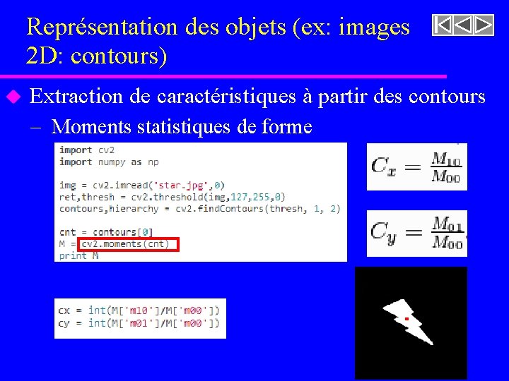 Représentation des objets (ex: images 2 D: contours) u Extraction de caractéristiques à partir