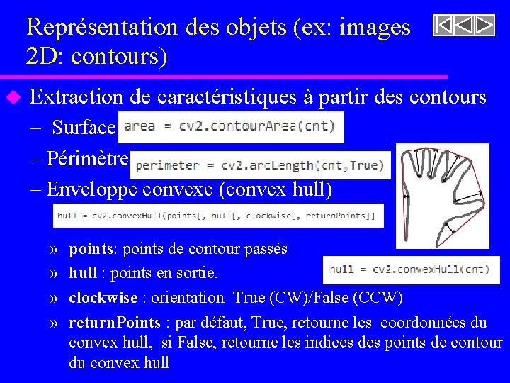 Représentation des objets (ex: images 2 D: contours) u Extraction de caractéristiques à partir