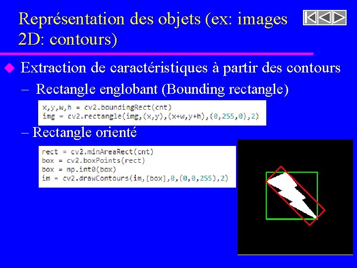 Représentation des objets (ex: images 2 D: contours) u Extraction de caractéristiques à partir