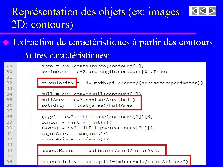 Représentation des objets (ex: images 2 D: contours) u Extraction de caractéristiques à partir