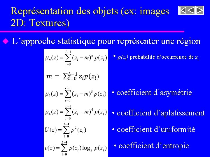 Représentation des objets (ex: images 2 D: Textures) u L’approche statistique pour représenter une