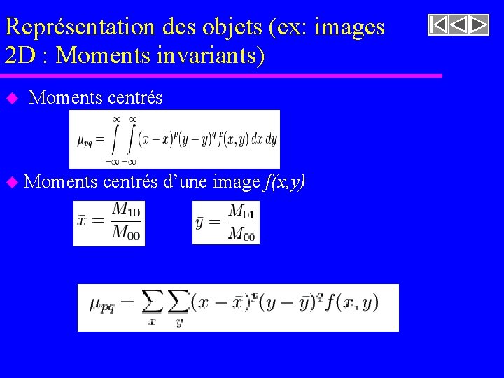 Représentation des objets (ex: images 2 D : Moments invariants) u Moments centrés d’une