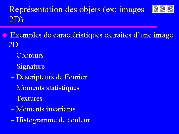 Représentation des objets (ex: images 2 D) u Exemples de caractéristiques extraites d’une image