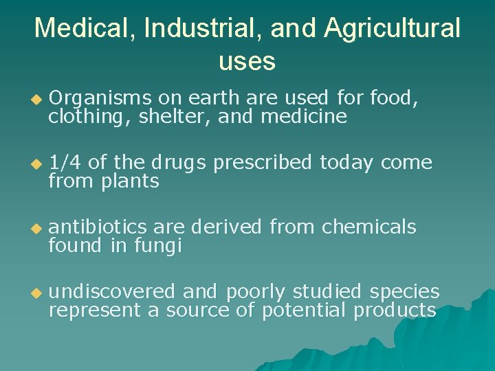 Medical, Industrial, and Agricultural uses u Organisms on earth are used for food, clothing,