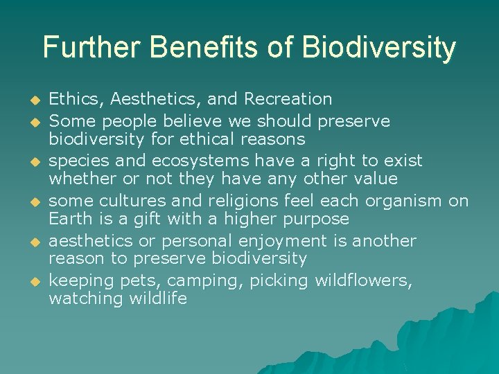 Further Benefits of Biodiversity u u u Ethics, Aesthetics, and Recreation Some people believe